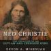 Ned Christie: The Creation of an Outlaw and Cherokee Hero
