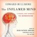 The Inflamed Mind: A Radical New Approach to Depression