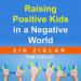 Raising Positive Kids in a Negative World