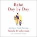 Bebe Day by Day: 100 Keys to French Parenting