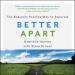 Better Apart: The Radically Positive Way to Separate