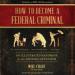 How to Become a Federal Criminal