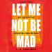 Let Me Not Be Mad: My Story of Unraveling Minds