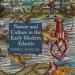 Nature and Culture in the Early Modern Atlantic
