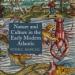 Nature and Culture in the Early Modern Atlantic