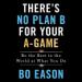 There's No Plan B for Your A-Game