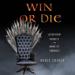 Win or Die: Leadership Secrets from Game of Thrones