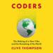 Coders: The Making of a New Tribe and the Remaking of the World