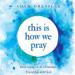 This Is How We Pray