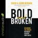 Bold and Broken