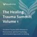 The Healing Trauma Summit: Volume 1