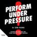 Perform Under Pressure