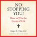 No Stopping You!: How to Win the Game of Life