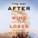 The Day After: Why America Wins the War but Loses the Peace