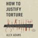 How to Justify Torture: Inside the Ticking Bomb Scenario