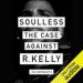 Soulless: The Case Against R. Kelly