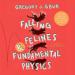 Falling Felines and Fundamental Physics