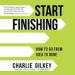 Start Finishing: How to Go from Idea to Done