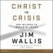 Christ in Crisis: Why We Need to Reclaim Jesus