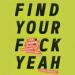 Find Your F*ckyeah