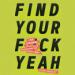 Find Your F*ckyeah