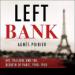 Left Bank: Art, Passion, and the Rebirth of Paris, 1940-50