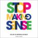 Stop Making Sense: The Art of Inspiring Anybody