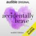 Accidentally Brave