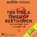 The Life & Times of Beethoven