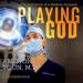 Playing God: The Evolution of a Modern Surgeon