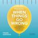 What to Do When Things Go Wrong