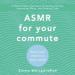 ASMR for Your Commute: Quiet Your Mind in a Busy World