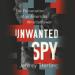 Unwanted Spy: The Persecution of an American Whistleblower