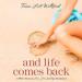 And Life Comes Back