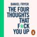 The Four Thoughts That F*ck You Up and How to Fix Them