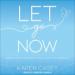 Let Go Now: Embrace Detachment as a Path to Freedom