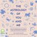 The Astrology of You and Me