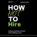How Not to Hire