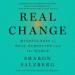 Real Change: Mindfulness to Heal Ourselves and the World