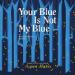 Your Blue Is Not My Blue: A Missing Person Memoir