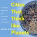 Cities That Think Like Planets