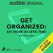 Get Organized: Do More in Less Time