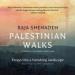 Palestinian Walks: Forays into a Vanishing Landscape