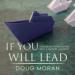 If You Will Lead: Enduring Wisdom for 21st-Century Leaders