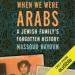 When We Were Arabs: A Jewish Family's Forgotten History