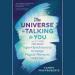 The Universe Is Talking to You