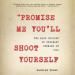Promise Me You'll Shoot Yourself