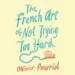 The French Art of Not Trying Too Hard