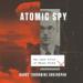 Atomic Spy: The Dark Lives of Klaus Fuchs