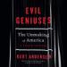 Evil Geniuses: The Unmaking of America